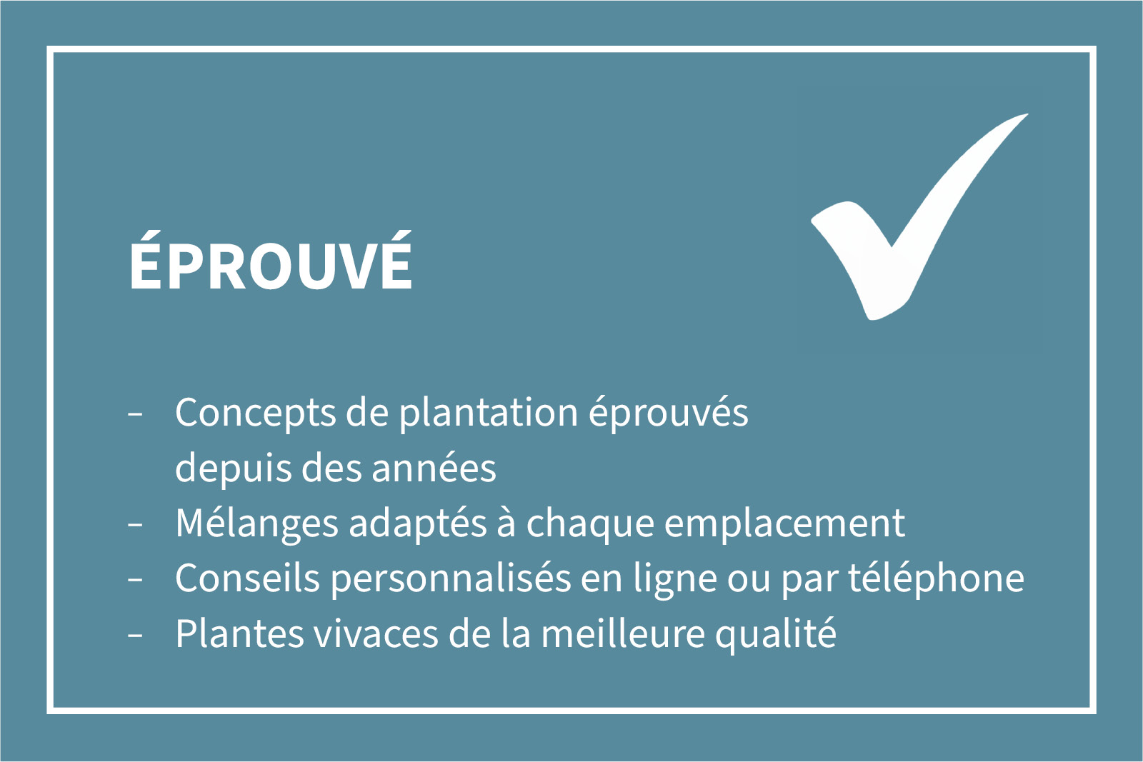 Bannière avec texte: Éprouvé - Concepts de plantation éprouvés depuis des années, Mélanges adaptés à chaque emplacement, Conseils personnalisés en ligne ou par telephone, Plantes vivaces de la meilleure qualité